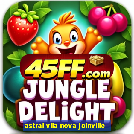 astral vila nova joinville